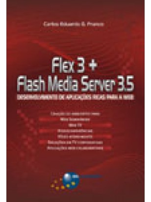 Flex 3 + Flash Media Server 3.5 - Desenvolvimento de Aplicações Ricas para a Web