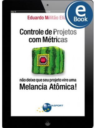 eBook: Controle de Projetos com Métricas: não deixe que seu projeto vire uma Melancia Atômica!