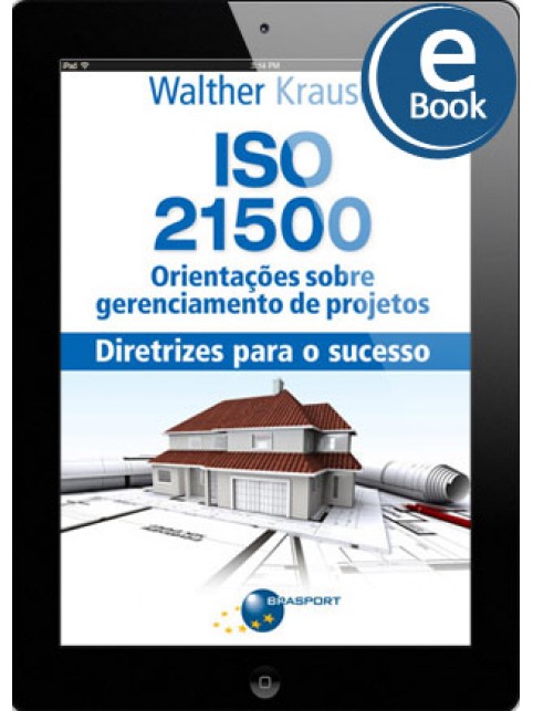 eBook: ISO 21500 Orientações sobre gerenciamento de projetos: diretrizes para o sucesso