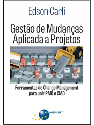 Gestão de Mudanças Aplicada a Projetos: Ferramentas de Change Management para Unir PMO e CMO