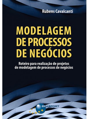 Modelagem de Processos de Negócios: roteiro para realização de projetos de modelagem de processos de negócios