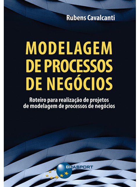 Modelagem de Processos de Negócios: roteiro para realização de projetos de modelagem de processos de negócios